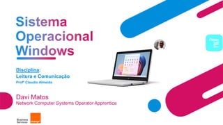 Disciplina:
Leitura e Comunicação
Profº Claudio Almeida
Davi Matos
Network Computer Systems Operator Apprentice
 