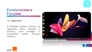 • 6 - Segurança:
O Windows fornece recursos de
segurança, como firewalls e
antivírus, para proteger o
computador contra ameaças
externas.
11
 
