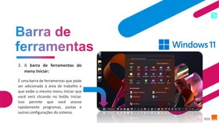 2. A barra de ferramentas do
menu Iniciar:
É uma barra de ferramentas que pode
ser adicionada à área de trabalho e
que exibe o mesmo menu Iniciar que
você verá clicando no botão Iniciar.
Isso permite que você acesse
rapidamente programas, pastas e
outras configurações do sistema.
17
 