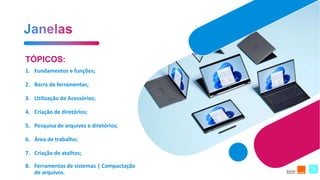 TÓPICOS:
1. Fundamentos e funções;
2. Barra de ferramentas;
3. Utilização de Acessórios;
4. Criação de diretórios;
5. Pesquisa de arquivos e diretórios;
6. Área de trabalho;
7. Criação de atalhos;
8. Ferramentas de sistemas | Compactação
de arquivos.
2
 