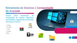 46
• WinZip;
• WinRAR;
• 7-Zip;
• PeaZip;
• Etc..
Existem várias ferramentas de
compactação de arquivos disponíveis
para Windows. Algumas das ferramentas
mais comuns incluem:
 