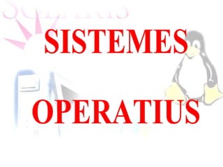 SISTEMES  OPERATIUS 