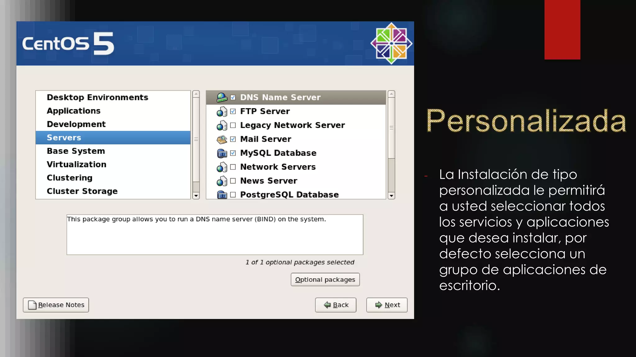 - La Instalación de tipo
personalizada le permitirá
a usted seleccionar todos
los servicios y aplicaciones
que desea instalar, por
defecto selecciona un
grupo de aplicaciones de
escritorio.
 