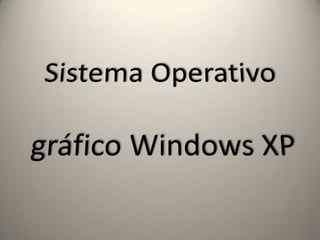 Sistema Operativo gráfico Windows XP  