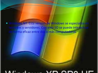 Windows NT: Esta versión de Windows se especializa en las redes y servidores. Con este SO se puede interactuar de forma eficaz entre dos o más computadoras
