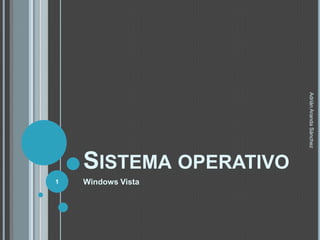 Adrián Aranda Sánchez
    SISTEMA OPERATIVO
1   Windows Vista
 