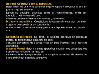 Gestión de ejecución de aplicaciones: el sistema operativo se encarga de que las aplicaciones se ejecuten sin problemas asignándoles los recursos que éstas necesitanpara funcionar. Esto significa que si una aplicación no responde correctamente puede"sucumbir".Administración de autorizaciones: el sistema operativo se encarga de la seguridad enrelación con la ejecución de programas garantizando que los recursos sean utilizados sólo por programas y usuarios que posean las autorizaciones correspondientes.