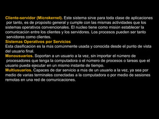 Gestión de archivos: el sistema operativo gestiona la lectura y escritura en elsistema de archivos, y las autorizaciones de acceso a archivos de aplicaciones y usuarios.Gestión de la información: el sistema operativo proporciona cierta cantidad de indicadores que pueden utilizarse para diagnosticar el funcionamiento correcto del equipo.