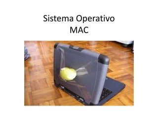Sistema Operativo
      MAC
 