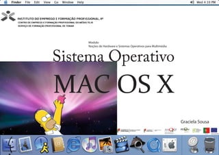 Sistema Operativo
MAC OS X
Modulo
Noções de Hardware e Sistemas Operativos para Multimédia
Graciela Sousa
 
