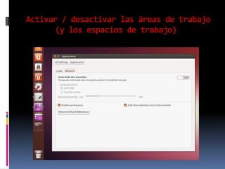 Activar / desactivar las áreas de trabajo
(y los espacios de trabajo)

 