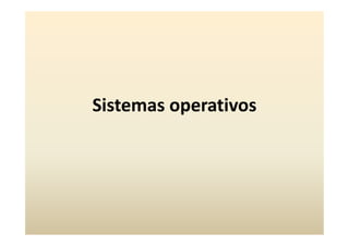 Sistemas operativos

 