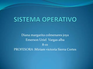 Diana margarita colmenares joya
Emerson Uriel Vargas alba
8-01
PROFESORA :Miriam victoria Sierra Cortes
 