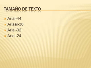 TAMAÑO DE TEXTO
 Arial-44
 Ariaal-36
 Arial-32
 Arial-24
 