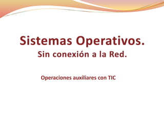Operaciones auxiliares con TIC
 