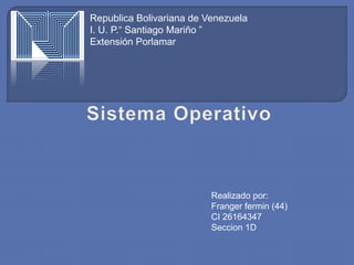 Republica Bolivariana de Venezuela
I. U. P.“ Santiago Mariño ”
Extensión Porlamar
Realizado por:
Franger fermin (44)
CI 26164347
Seccion 1D
 