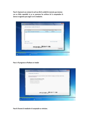 Paso 6: Aparecerá una ventana la cual nos dirá la unidad de memoria que tenemos
con su dicha capacidad, si ya no queremos los archivos de la computadora le
damos en siguiente para seguir con la instalación.
Paso 7: El programa se finalizara en instalar
Paso 8: Durante la instalación el computador se reiniciara.
 