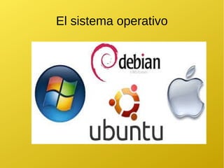 El sistema operativo
 