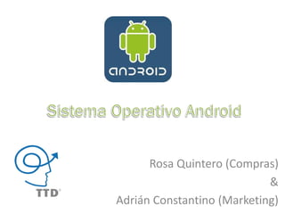 Rosa Quintero (Compras)
                            &
Adrián Constantino (Marketing)
 