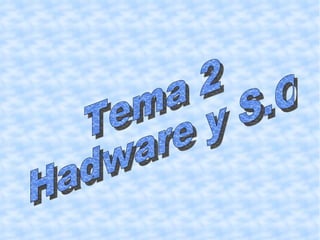 Tema 2 Hadware y S.O 