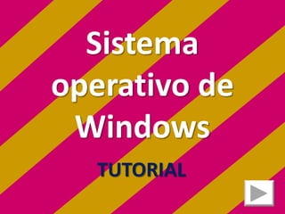 Sistema
operativo de
 Windows
   TUTORIAL
 