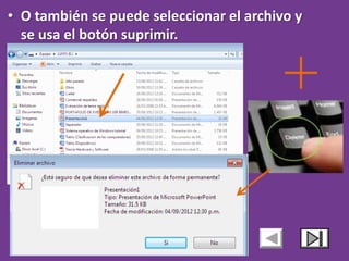 • O también se puede seleccionar el archivo y
  se usa el botón suprimir.
 