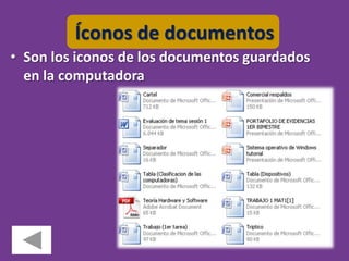 Íconos de documentos
• Son los iconos de los documentos guardados
  en la computadora
 