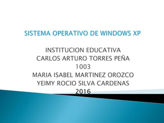 INSTITUCION EDUCATIVA
CARLOS ARTURO TORRES PEÑA
1003
MARIA ISABEL MARTINEZ OROZCO
YEIMY ROCIO SILVA CARDENAS
2016
 