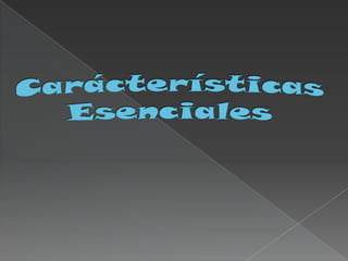 Carácterísticas Esenciales