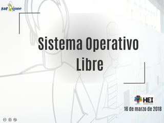 Sistema Operativo
Libre
16 de marzo de 2018
 