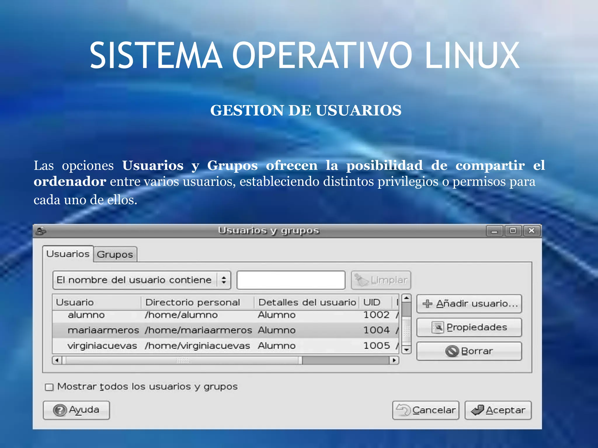 Especificar datos personales con Acerca de mí, establecer las Aplicaciones preferidas para abrir el correo o navegar por Internet, o guardar nuestra configuración (tema, lanzadores, etc.) para la próxima vez que usemos el ordenador (Sesiones).SISTEMA OPERATIVO LINUXADMINISTRACIONMediante el menú Administración podemos obtener información del sistema y compartir y configurar el acceso a la red, a recursos de nuestro Ordenador y a otros datos, como la hora y la fecha así como elegir el idioma.Obtener información del ordenador y su funcionamientoLas opciones Administrador de dispositivos, Registro de actividad del sistema, Servicios y Monitor del sistema permiten obtener información, sobre el ordenador y su funcionamiento.Concretamente la opción Monitor del sistema indica los procesos que se están ejecutando, los recursos usados y los dispositivos instalados