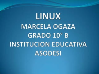 LINUXMARCELA OGAZAGRADO 10° BINSTITUCION EDUCATIVA ASODESI 