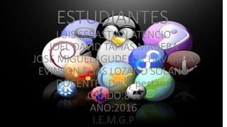 ESTUDIANTES:
LUIS SEBASTIAN ATENCIO
JOEL DAVID TAPIAS MADERA
JOSE MIGUELAGUDELO CHAVARRIA
EVINSON ELIAS LOZANO SOLANO
DOCENTE : Deisy pestana
GRADO:8-A
AÑO:2016
I.E.M.G.P
 