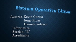 Autores: Kevin García 
Jorge Rivas 
Daniela Velazco 
Informática 
Sección: “B” 
Acreditable 
 
