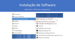 Instalação de Software
Adicionar / Remover programas:
 