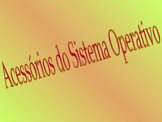 Acessórios do Sistema Operativo  