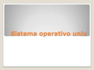 Sistema operativo unix,[object Object]