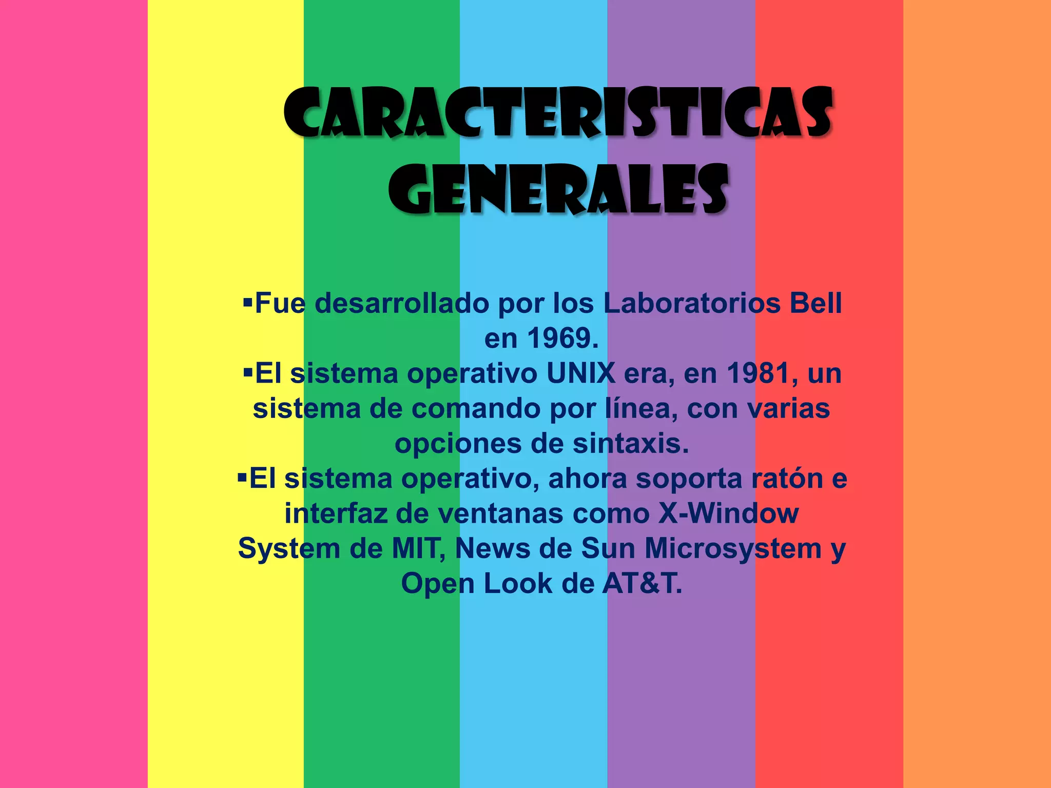 CARACTERISTICAS GENERALESFue desarrollado por los Laboratorios Bell en 1969. 