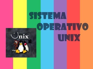 SISTEMA                OPERATIVO                       UNIX 