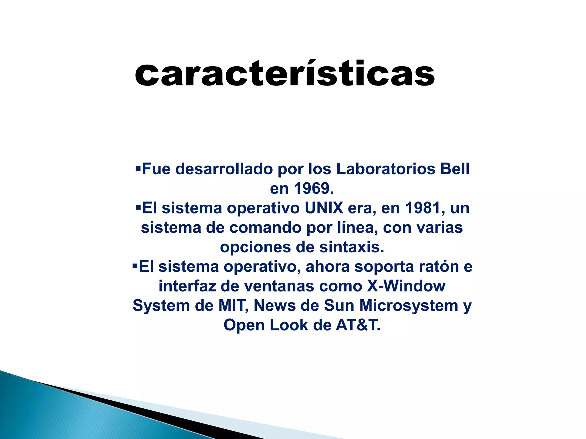 característicasFue desarrollado por los Laboratorios Bell en 1969. 