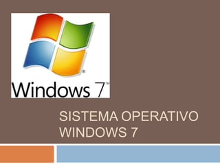SISTEMA OPERATIVO 
WINDOWS 7 
 