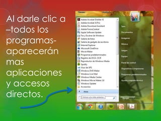 Al darle clic a 
–todos los 
programas-aparecerán 
mas 
aplicaciones 
y accesos 
directos. 
