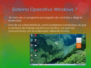  Se trata de un programa encargado de controlar y dirigir el 
ordenador. 
 Una de sus características, como podremos comprobar, es que 
su entorno de trabajo resulta muy intuitivo, ya que nos 
comunicamos con el ordenador utilizando iconos. 
 