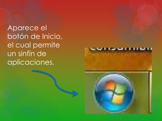 Aparece el 
botón de Inicio, 
el cual permite 
un sinfín de 
aplicaciones. 
 