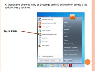 Al presionar el botón de inicio se despliega el menú de inicio con acceso a las
aplicaciones y servicios.
Menú inicio
 