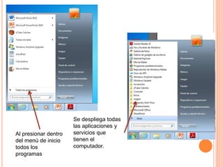 Al presionar dentro
del menú de inicio
todos los
programas
Se despliega todas
las aplicaciones y
servicios que
tienen el
computador.
 