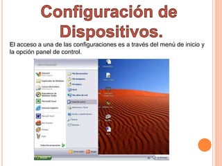 El acceso a una de las configuraciones es a través del menú de inicio y
la opción panel de control.
 