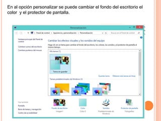 En al opción personalizar se puede cambiar el fondo del escritorio el
color y el protector de pantalla.
 