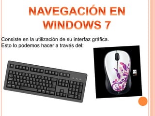 Consiste en la utilización de su interfaz gráfica.
Esto lo podemos hacer a través del:
 