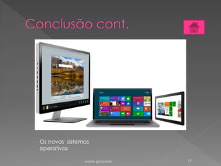 susana gonçalves 17
Os novos sistemas
operativos
 